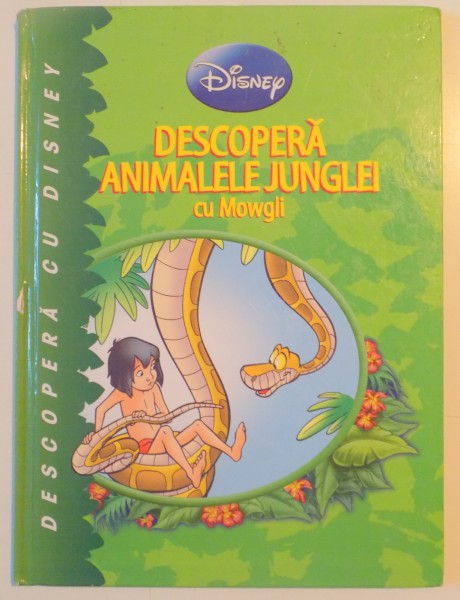 DESCOPERA ANIMALELE JUNGLEI CU MOWGLI , TEXT DE JEAN PIERRE BERNIER , MICHELE BRUNACCI , ILUSTRATII DE SALVADOR SIMO , 2011