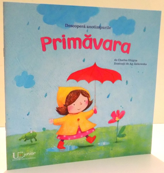 DESCOPERA ANOTIMPURILE PRIMAVARA de CHARLES GHIGNA , ILUSTRATII de AG JATKOWSKA , 2016