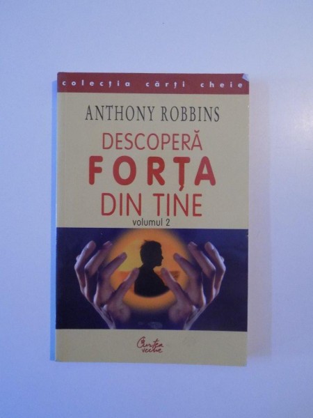 DESCOPERA FORTA DIN TINE , VOLUMUL II de ANTHONY ROBBINS , 2002