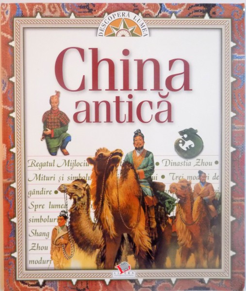 DESCOPERA LUMEA, CHINA ANTICA de CAROL MICHAELSON , 2017