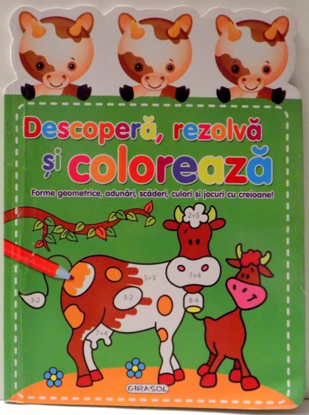 DESCOPERA, REZOLVA SI COLOREAZA - FORME GEOMETRICE, ADUNARI, SCADERI, CULORI SI JOCURI CU CREIOANE! de LUANA SCHIDU , 2015