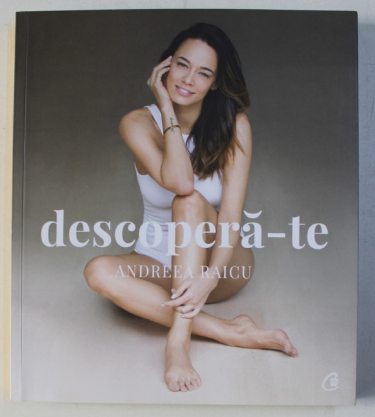 DESCOPERA-TE de ANDREEA RAICU , 2018