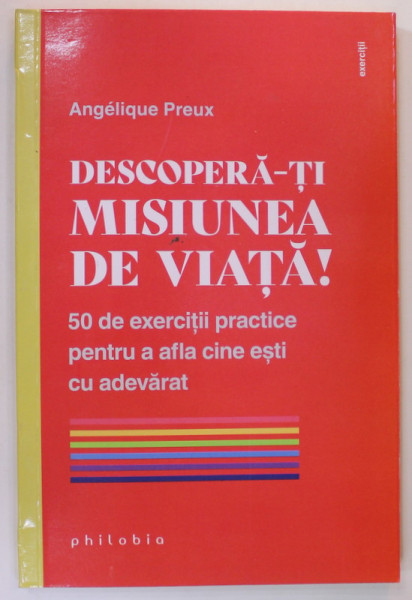 DESCOPERA - TI MISIUNEA DE VIATA ! - 50 DE EXERCITII PRACTICE PENTRU  A AFLA CINE ESTI CU ADEVARAT de ANGELIQUE PREUX , 2023