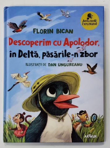 DESCOPERIM CU APOLODOR , IN DELTA , PASARILE - N ZBOR de FLORIN BICAN , ilustratii de DAN UNGUREANU , 2020