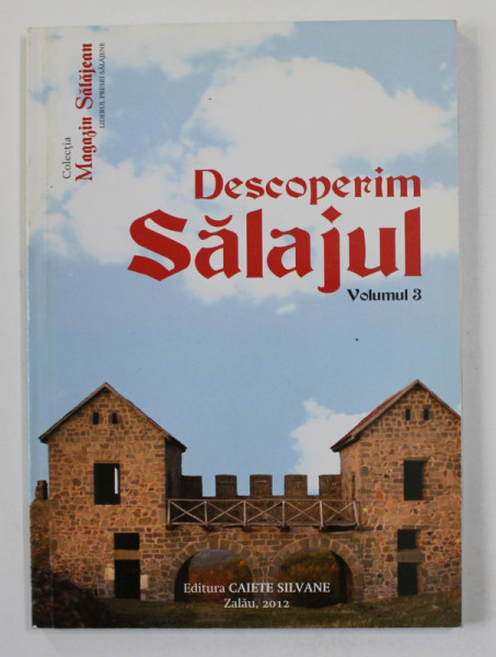 DESCOPERIM SALAJUL , VOLUMUL III  , 2012