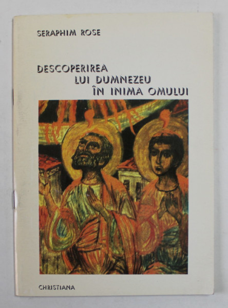 DESCOPERIREA LUI DUMNEZEU IN INIMA OMULUI de SERAPHIM ROSE , 1996