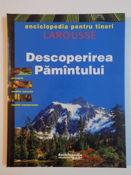 DESCOPERIREA PAMANTULUI , ENCICLOPEDIA PENTRU TINERI , LAROUSSE , 1995