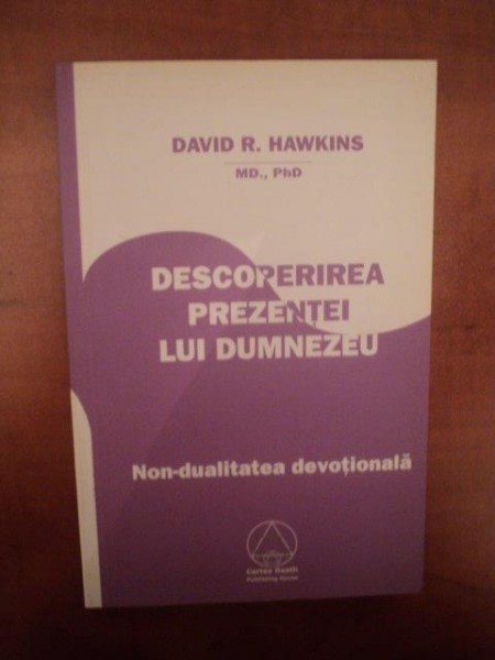 DESCOPERIREA PREZENTEI LUI DUMNEZEU de DAVID R. HAWKINS , 2009