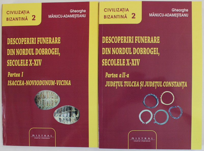 DESCOPERIRI FUNERARE DIN NORDUL DOBROGEI , SECOLELE X-XIV , VOLUMELE I - II , de GHEORGHE MANUCU - ADAMESTEANU , 2020