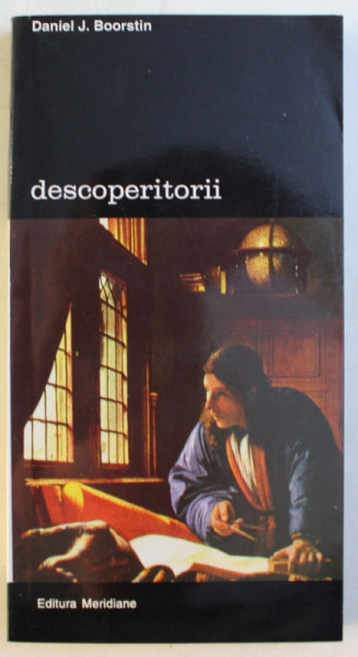 DESCOPERITORII de -  DANIEL J. BOORSTIN , VOLUMUL I , 1996