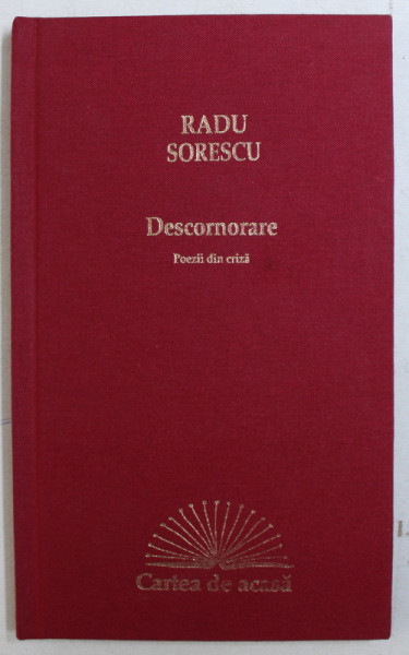 DESCORONARE  - POEZII DIN CRIZA de RADU SORESCU , 2010 , DEDICATIE*