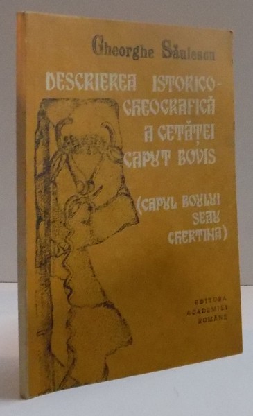 DESCRIEREA ISTORICO GEOGRAFICA A CETATII CAPUT BOVIS , CAPUL BOULUI SEAU GHERTINA A CAREI RUINE SE AFLA IN APROPIEREA GALATIULUI , 1991