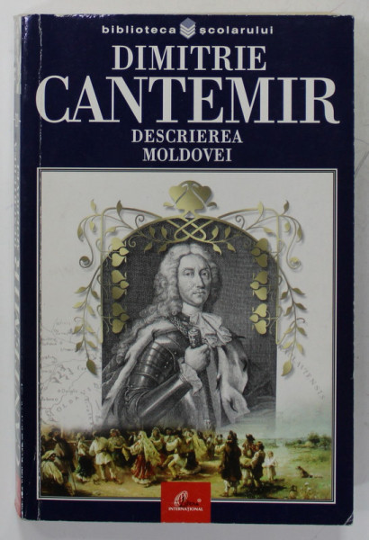 DESCRIEREA MOLDOVEI de DIMITRIE CANTEMIR , 2003, COLECTIA '' BIBLIOTECA SCOLARULUI &quot;