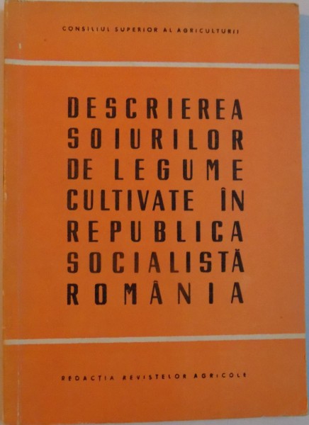 DESCRIEREA SOIURILOR DE LEGUME CULTIVATE IN REPUBLICA SOCIALISTA ROMANIA , 1969