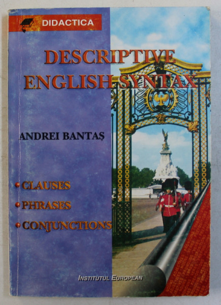 DESCRIPTIVE ENGLISH SYNTAX  - CLAUSES , PHRASES , CONJUNCTIONS by ANDREI BANTAS , 1996