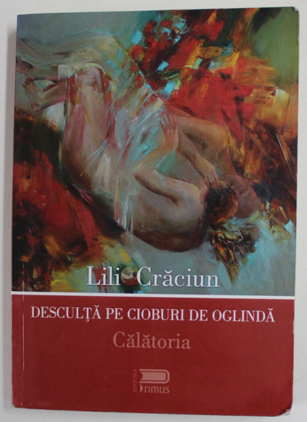 DESCULTA PE CIOBURI DE OGLINDA , CALATORIA de LILI CRACIUN , roman , 2016 , DEDICATIE *