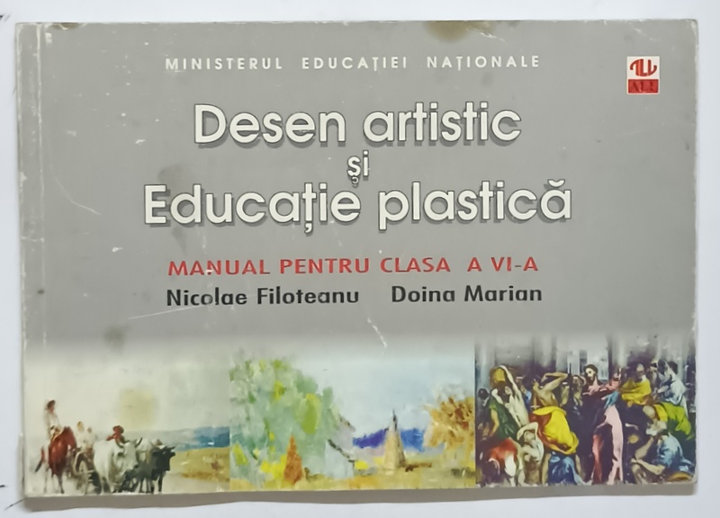 DESEN ARTISTIC SI EDUCATIE PLASTICA , MANUAL PENTRU CLASA A VI - A de NICOLAE FILOTEANU si DOINA MARIAN , 2005 *MINIMA UZURA