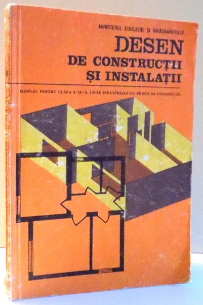 DESEN DE CONSTRUCTII SI INSTALATII, MANUAL PENTRU CLASA IX-A, LICEE INDUSTRIALE CU PROFIL DE CONSTRUCTII , 1986