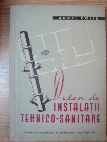 DESEN DE INSTALATII TEHNICO-SANITARE de AUREL COLIU , 1960