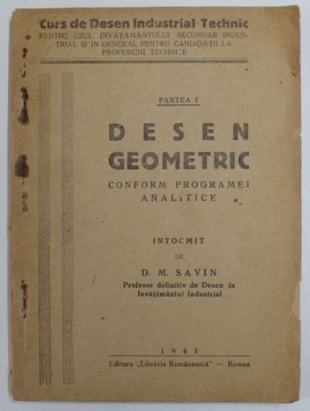 DESEN GEOMETRIC , CONFORM PROGRAMEI ANALITICE A SCOALELOR  TEHNICE  de D.M. SAVIN , PARTEA I , 1943