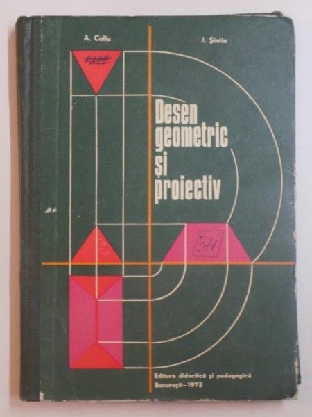 DESEN GEOMETRIC SI PROIECTIV de AUREL COLIU , ION SINTIE , 1973