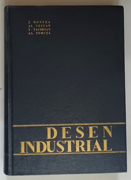 DESEN INDUSTRIAL de J. MONCEA , AL. SAUCAN , T. TACORIAN , AL. TOMUTA , Bucuresti 1965
