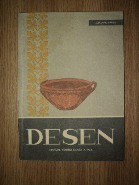 DESEN, MANUAL DE CLASA A -VI -A  - ALEXANDRU DRAGOI , 1967