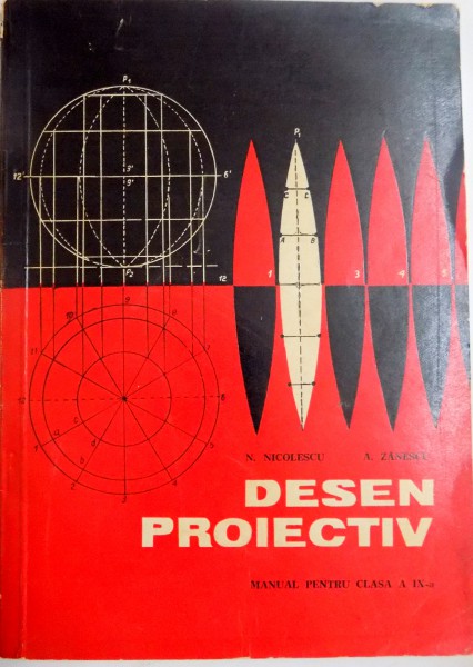 DESEN PROIECTIV , MANUAL PENTRU CLASA A IX A de N. NICOLESCU , A. ZANESCU , 1968