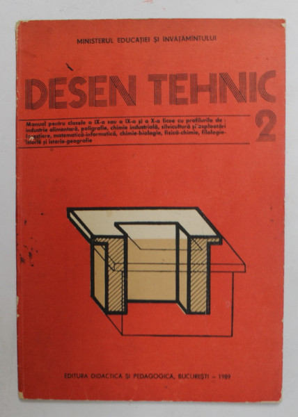 DESEN TEHNIC 2. - MANUAL PENTRU CLASELE A IX-A si A X-A de CRISTEL ROMAN ...GHEORGHE MOCANU , 1989