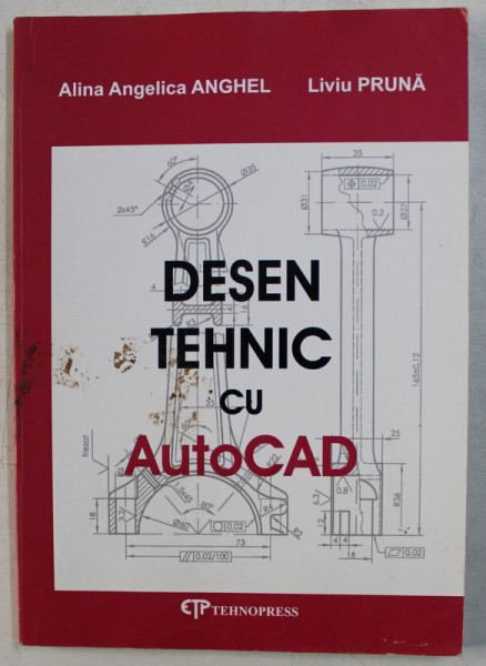 DESEN TEHNIC CU AUTOCAD de ALINA ANGELICA ANGHEL , LIVIU PRUNA , 2005