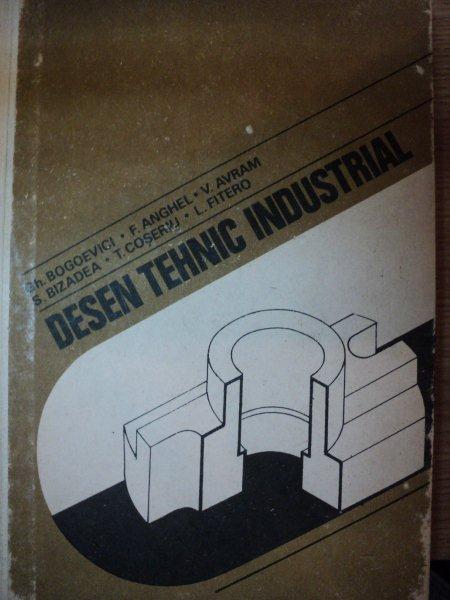 DESEN TEHNIC INDUSTRIAL de GH.BOGOEVICI,F.ANGHEL,V.AVRAM,S. BIZADEA,T.COSERIU,L.FITERO