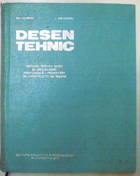 DESEN TEHNIC , MANUAL PENTRU SCOLI DE SPECIALIZARE POSTLICEALA - PROIECTARI  IN CONSTRUCTII DE MASINI , 1977