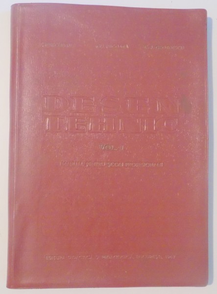 DESEN TEHNIC , MANUAL PENTRU SCOLI PROFESIONALE de P. PRECUPETU...C.I. GEORGESCU , VOL I , EDITIA A PATRA , 1967