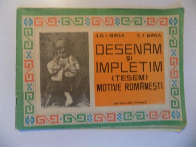 DESENAM SI IMPLETIM , TESEM , MOTIVE ROMANESTI de ILIE I. MIREA si C.I. MIREA, 1973