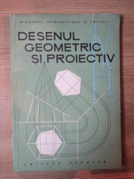 DESENUL GEOMETRIC SI PROIECTIV de VIRGILIU IONESCU , 1958