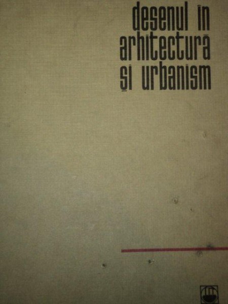 DESENUL IN ARHITECTURA SI URBANISM de ROMEO BELEA, VICTOR FULICEA... BUC. 1967