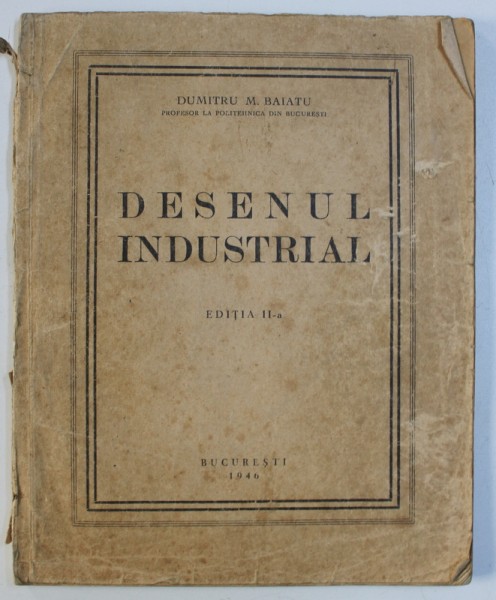 DESENUL INDUSTRIAL de DUMITRU M . BAIATU , EDITIA II - A , 1946