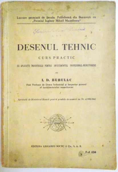 DESENUL TEHNIC , CURS PRACTIC CU APLICATII INDUSTRIALE PENTRU INVATAMANTUL INDUSTRIAL-MUNCITORESC de I.D. BUBULAC , 1941