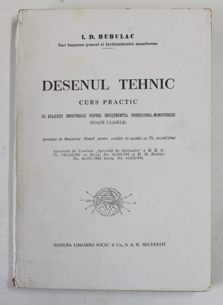 DESENUL TEHNIC , CURS PRACTIC CU APLICATII INDUSTRIALE PENTRU INVATAMANTUL PROFESIONAL  - MUNICTORESC ( TOATE CLASELE ) de I. D. BUBULAC , 1942