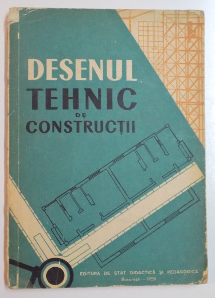 DESENUL TEHNIC DE CONSTRUCTII  , MANUAL PENTRU SCOLILE PROFESIONALE DE UCENICI , 1959