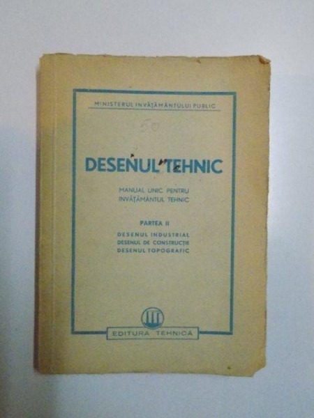 DESENUL TEHNIC , MANUAL UNIC PENTRU INVATAMANTUL TEHNIC , PARTEA II , 1950