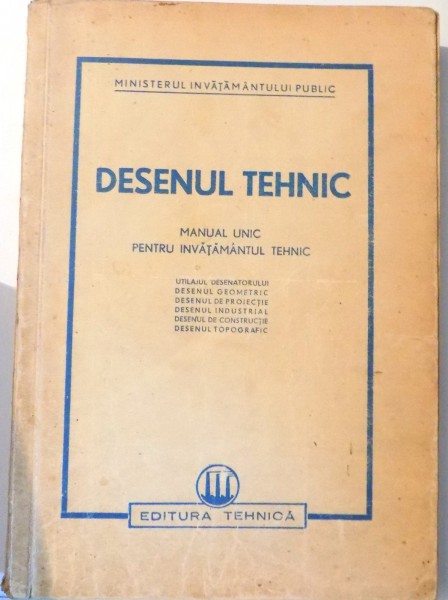 DESENUL TEHNIC , MANUAL UNIC PENTRU INVATAMATUL TEHNIC, 1951