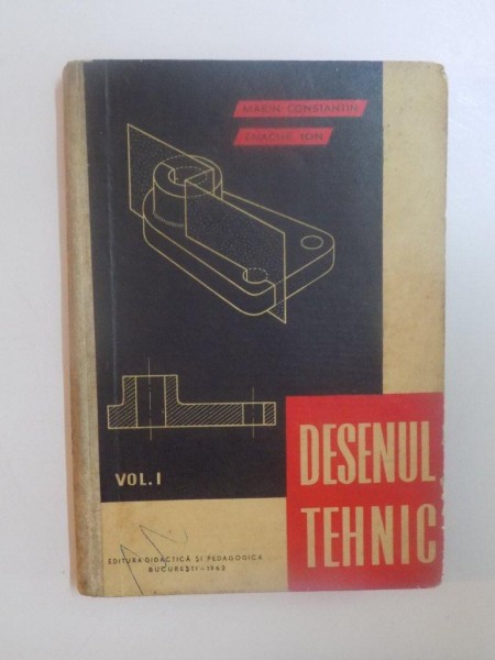 DESENUL TEHNIC , VOL. I MANUAL PENTRU SCOLILE TEHNICE DE MAISTRI de MARIN CONSTANTIN , ENACHE ION , 1962