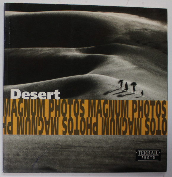 DESERT by MAGNUM PHOTOS , ALBUM DE FOTOGRAFIE CU TEXT IN ENGLEZA , FRANCEZA , GERMANA , 1998