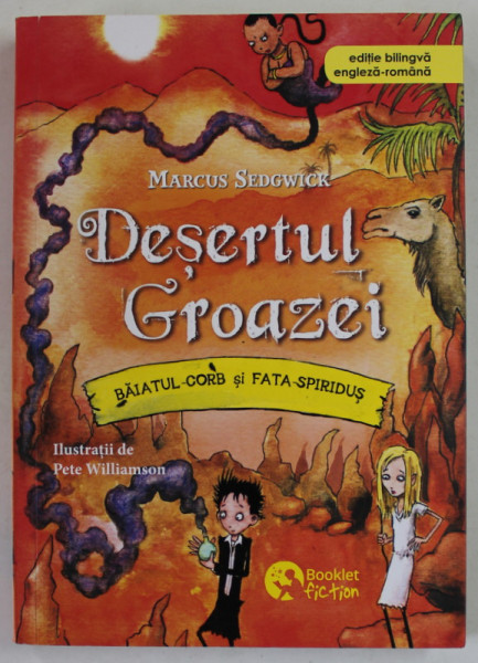 DESERTUL GROAZEI , BAIATUL - CORB si FATA - SPIRIDUS de MARCUS SEDGWICK , ilustratii de PETE WILLIAMSON , EDITIE BILINGVA ROMANA - ENGLEZA , 2021
