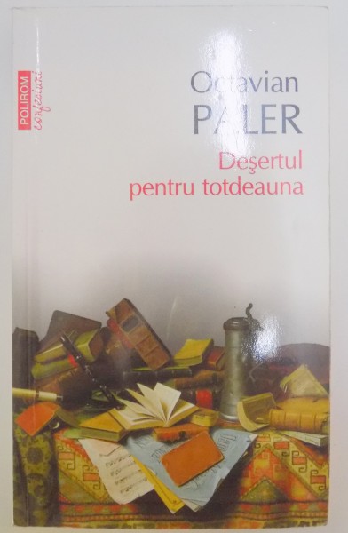 DESERTUL PENTRU TOTDEAUNA de OCTAVIAN PALER , 2012