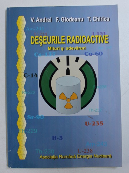 DESEURILE RADIOACTIVE - MITURI SI ADEVARURI de V . ANDREI ...T. CHIRICA , 2003