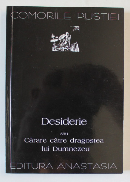 DESIDERIE SAU CARARE CATRE DRAGOSTEA LUI DUMNEZEU , posfata de ZAMFIRA MIHAIL , 2000 , DEDICATIE *