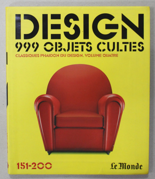 DESIGN , 999 OBJETS CULTES , CLASSIQUES PHAIDON DU DESIGN . VOLUME QUATRE , 151- 200 , APARUTA 2006