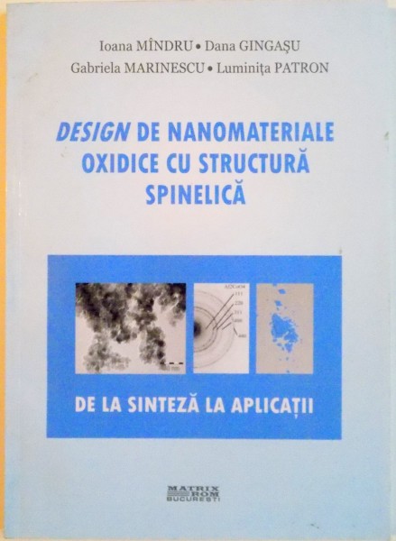 DESIGN DE NANOMATERIALE OXIDICE CU STRUCTURA SPINELICA, DE LA SINTEZA LA APLICATII de IOANA MANDRU, DANA GINGASU, GABRIELA MARINESCU, 2008